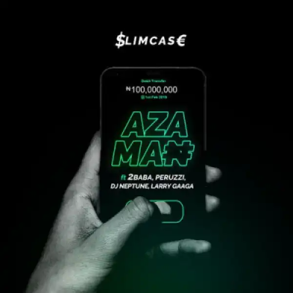Slimcase - Azaman ft. 2Baba, Peruzzi, DJ Neptune, Larry Gaaga